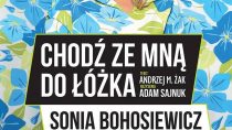 Monodram Soni Bohosiewicz „Chodź ze mną do łóżka”