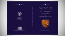 Muzeum Ziemi Wieluńskiej ma nową publikację „Wieluń w czasach Piastów i Jagiellonów”