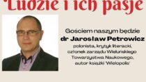 „Ludzie i ich pasje” – spotkanie on-line z dr Jarosławem Petrowiczem