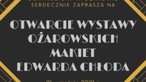 Otwarcie wystawy ożarowskich makiet Edwarda Chłoda