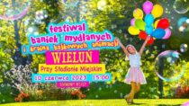 Już jutro, 10 czerwca, Festiwal Baniek Mydlanych w Wieluniu