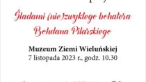 Podsumowanie projektu „Śladami (nie)zwykłego bohatera Bohdana Pilarskiego”