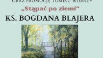 Wernisaż i promocja tomiku „Stąpać po ziemi” ks. Bogdana Blajera
