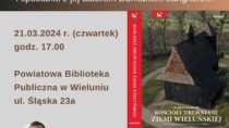 Promocja książki pt. „Kościoły drewniane ziemi wieluńskiej na tle typów ościennych (do końca XVII wieku)”