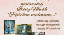 „Pędzlem malowane…” – otwarcie wystawy Iwony Nowak