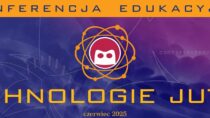 Konferencja edukacyjna „Technologie Jutra” 2025