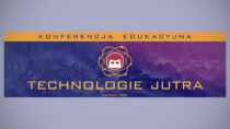 Zaproszenie na konferencję edukacyjną „Technologie Jutra” 2025. Trwają zapisy