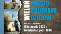 Wernisaż wystawy „Wieluń. Miasto z bliznami dziejów”