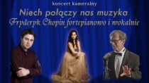 Koncert „Niech połączy nas muzyka. Fryderyk Chopin fortepianowo i wokalnie”